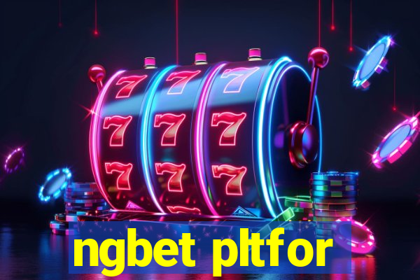 ngbet pltfor